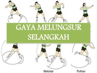 GAYA MELUNGSUR
SELANGKAH
 