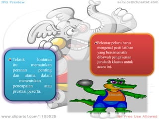 Pelontar peluru harus
mengenal pasti latihan
yang bersistematik
dibawah pengawasan
jurulatih khusus untuk
acara ini.
Teknik lontaran
itu memainkan
peranan penting
dan utama dalam
menentukan
pencapaian atau
prestasi peserta.
 