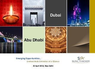 Abu Dhabi
Emerging Opportunities…
United Arab Emirates at a Glance
25 April 2013, New Delhi
Dubai
 