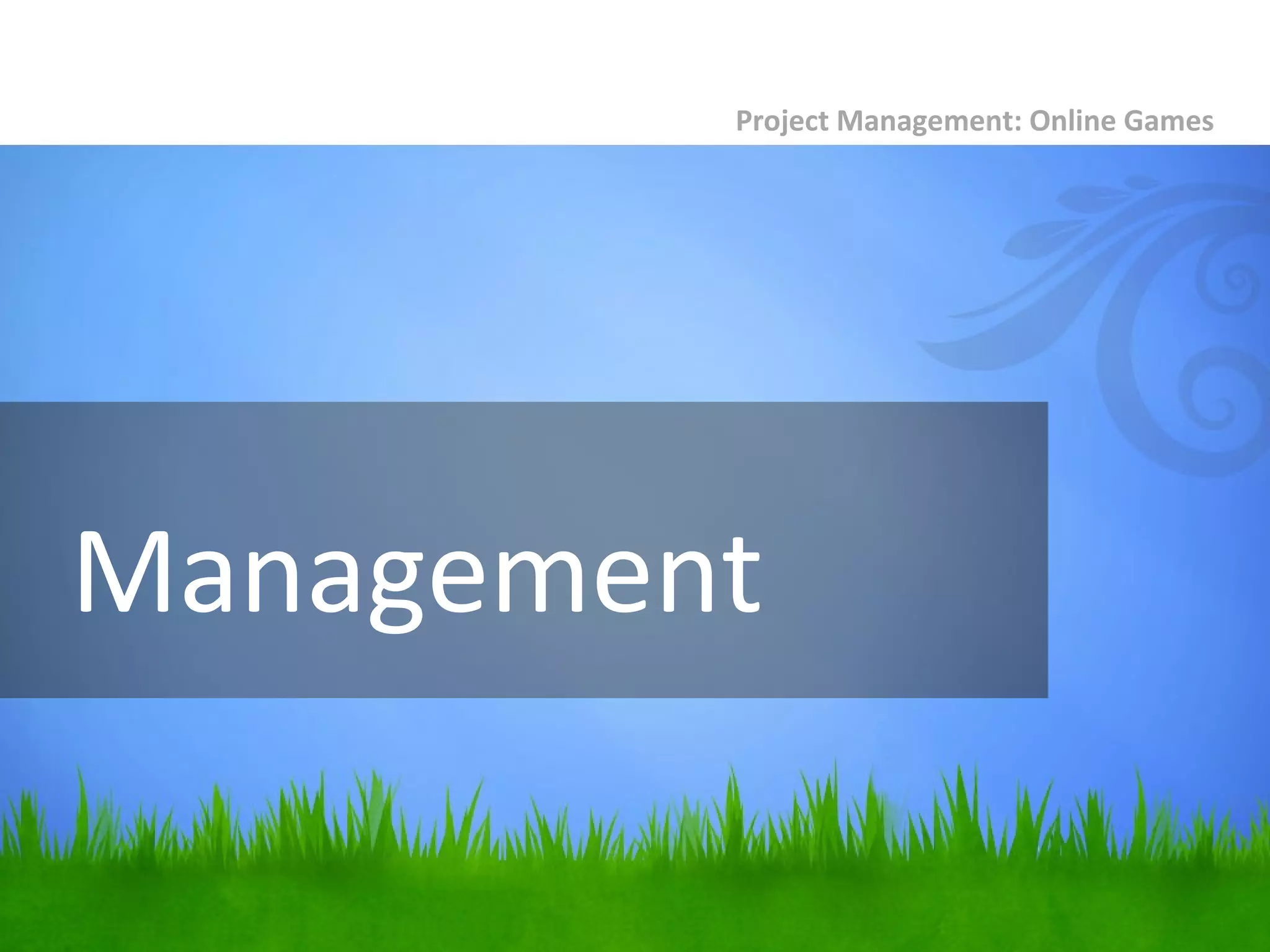 Management
Project Management: Online Games
 