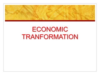 ECONOMIC
TRANFORMATION
 
