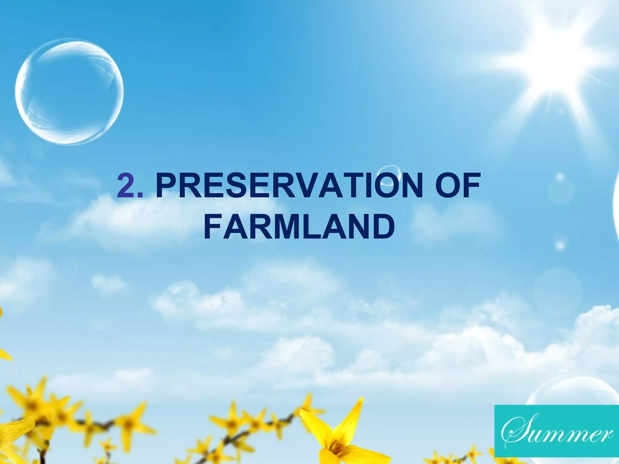 2. PRESERVATION OF
FARMLAND
 
