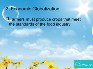 2. Economic Globalization
Farmers must produce crops that meet
the standards of the food industry.
 