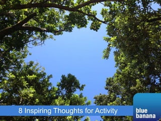 8 Inspiring Thoughts for Activity
 