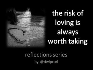 the risk of loving is always worth taking