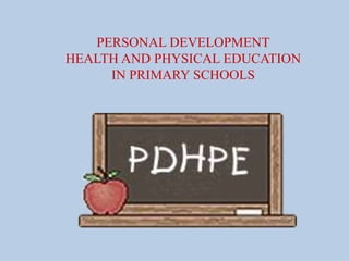 PERSONAL DEVELOPMENT
HEALTH AND PHYSICAL EDUCATION
IN PRIMARY SCHOOLS
 