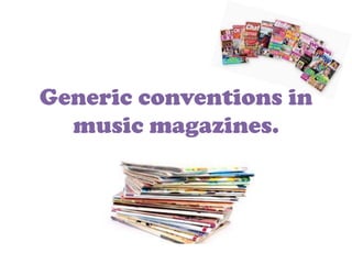 Generic conventions in
music magazines.

 