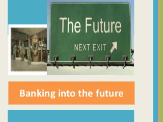 Banking into the future

 