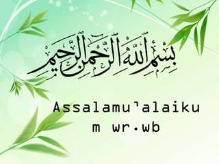Assalamu’alaiku
m wr.wb

 