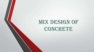 MIX DESIGN OF
CONCRETE

 