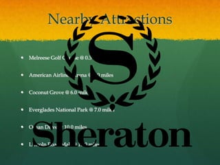 Nearby Attractions
 Melreese Golf Course @ 0.3 miles
 American Airlines Arena @ 5.0 miles
 Coconut Grove @ 6.0 miles
 Everglades National Park @ 7.0 miles
 Ocean Drive @ 10.0 miles
 Lincoln Road Mall @ 10.0 miles
 