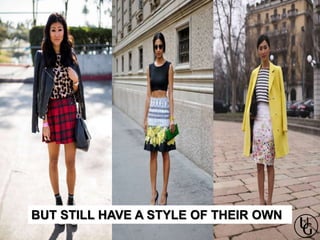 BUT STILL HAVE A STYLE OF THEIR OWN
 
