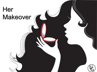 Her
Makeover
 