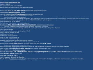 Image Glycolic/ Retinol Blended Peel
Update 3-19-2013
Skin types: resistive, oily, acne grades 1&2
NO hot towels, NO steamer, NO hot water, NO facial massage.
First Cleanse: Vital C or The MAX Cleanser. Remove with sponges and tepid water
Second Cleanse: Ageless Cleanser. Remove.
Peel Prep: Dispense ½ tsp. I-Prep degreaser into portion cup (put lid on cup)
– Put on gloves. Saturate gauze with I-Prep degreasing solution.
– Client will feel activity with I-prep application.
Application: DO NOT GO OVER AREAS MORE THAN ONCE. Start on forehead: Vertical wipes from eyebrows to hairline. Cheeks: horizontal wipes from side of nose, across
cheeks towards ears. Wipe over chin, jaw line, and nose. Ask client to tuck upper lip then wipe area.
Allow solution to dry. Do not remove.
Get fresh water in bowl while I-Prep solution is drying.
Peel: Dispense 1 tsp. Glycolic/ Retinol Resurfacing Solution into portion cup (put lid on cup)
– Start timer at beginning of peel application. Should take approx. 30 seconds to 1 minute max.
Application: Use circular motions with large cotton swab. Evenly apply to entire face. Use all of product dispensed.
Start: center of forehead
Proceed counter clockwise down right temple and cheek
Work across chin including jaw line
Up left cheek and temple
Back towards center of forehead
Down the nose, and finish above lip.
Avoid eyes, lips, and nasal passages.
MAX peel time= 5 minutes (includes application) for first time.
– REPEATEDLY check erythema, and ask client activity level on scale 1 to 10.
Remove quickly with CLEAN, COOL water and cotton squares until client feels NO ACTIVITY.
– Discard cotton squares used for initial product removal.
Rinse cotton squares frequently for complete removal of peel. BE VERY THOROUGH. No time limit: this step takes as long as it takes.
Apply thin layer of Ormedic Soothing Gel Masque (client may feel reactivation with mask.)
Leave on 5-10 minutes. Hand and arm massage.
Press into skin: 1 drop of 15% Total Hyaluronic Acid w/ 1 pump Lightening Serum. (may add half pump of Vital C Serum if appropriate for client)
Apply pea size of Eye Gel to orbital area.
Apply dime to nickel size of SPF.
Apply ½ pea size of Ormedic Lip Complex
Provide client with post treatment instructions (mandatory for ALL peels and microderm clients), discuss homecare recommendations, and treatment schedule.
 
