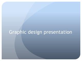 Graphic design presentation
 
