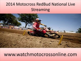 2014 Motocross RedBud National Live
Streaming
www.watchmotocrossonline.com
 