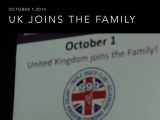 U K J O I N S T H E FA M I LY
O C T O B E R 1 , 2 0 1 4
 