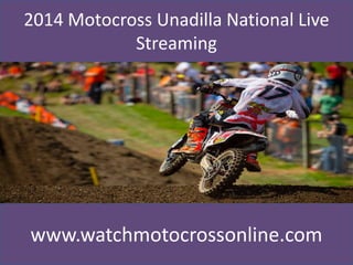 2014 Motocross Unadilla National Live
Streaming
www.watchmotocrossonline.com
 