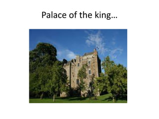 Palace of the king… 
 
