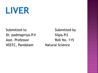 Submitted to Submitted by
Dr. padmapriya.P.V Silpa.P.S
Asst. Professor Roll No. 115
NSSTC, Pandalam Natural Science