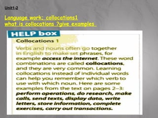 Unit1-2 
Language work; collocations1 
what is collocations ?give examples 
 