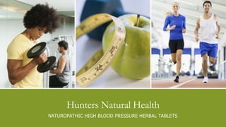 Hunters Natural Health 
NATUROPATHIC HIGH BLOOD PRESSURE HERBAL TABLETS 
 