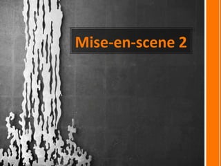 Mise-en-scene 2 
 