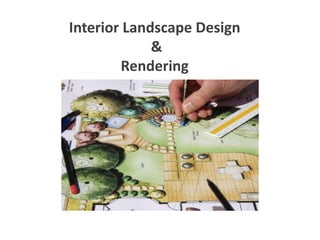 Interior Landscape Design 
& 
Rendering 
 