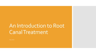 An Introduction to Root 
Canal Treatment 
Kip Litton 
 