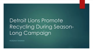 Detroit Lions Promote
Recycling During Season-
Long Campaign
HOSSAM TANANA
 