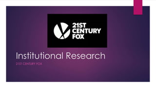 Institutional Research
21ST CENTURY FOX
 