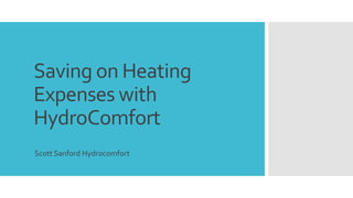 Saving on Heating
Expenses with
HydroComfort
Scott Sanford Hydrocomfort
 