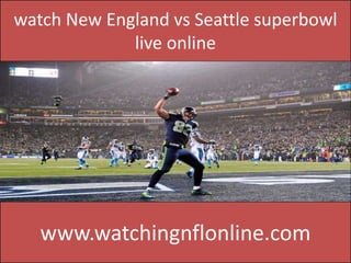 watch New England vs Seattle superbowl
live online
www.watchingnflonline.com
 