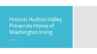 Historic HudsonValley
Preserves Home of
Washington Irving
Art Samberg
 