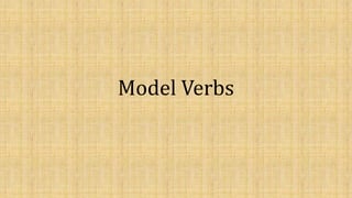 Model Verbs
 