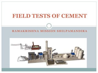 RAMAKRISHNA MISSION SHILPAMANDIRA
FIELD TESTS OF CEMENT
 