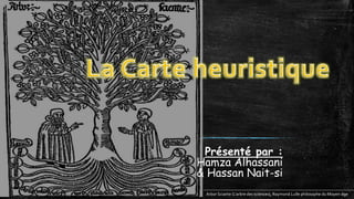 Présenté par :
Hamza Alhassani
& Hassan Nait-si
Arbor Sciante (L'arbre des sciences), Raymond Lulle philosophe du Moyen-âge
 