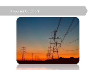 If you are Outdoors
 