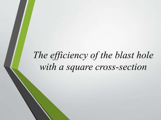 The efficiency of the blast hole
with a square cross-section
 