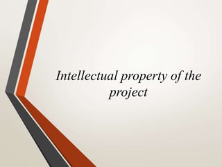 Intellectual property of the
project
 