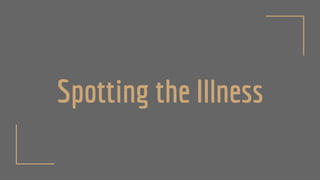 Spotting the Illness
 