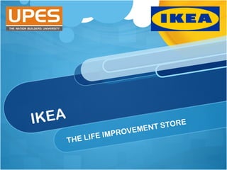 IKEA
THE LIFE IMPROVEMENT STORE
 