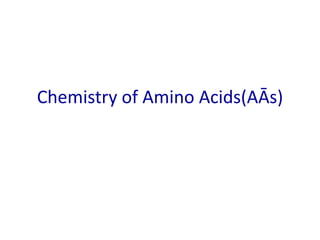 Chemistry of Amino Acids(AᾹs)
 