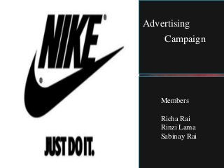 Advertising
Campaign
Members
Richa Rai
Rinzi Lama
Sabinay Rai
 