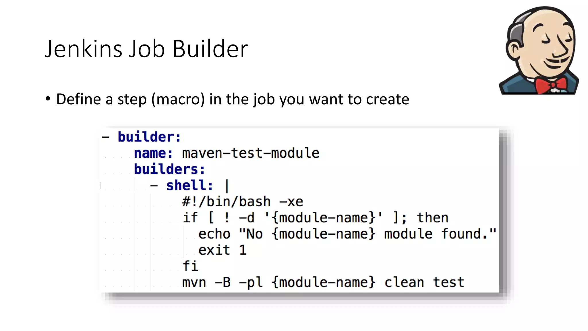Jenkins Job Builder
• Define a step (macro) in the job you want to create
 