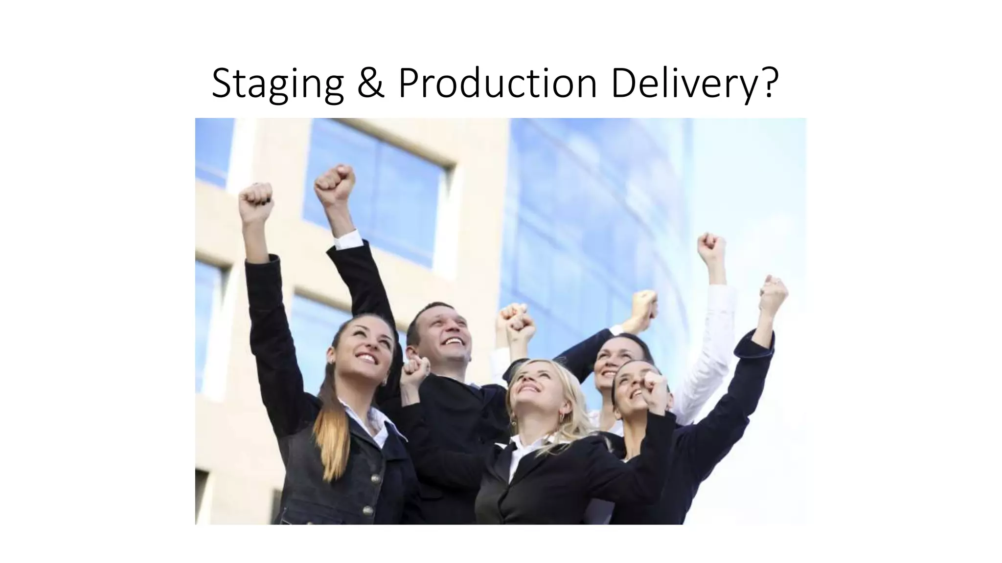Staging & Production Delivery?
 