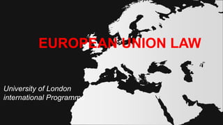 EUROPEAN UNION LAW
University of London
international Programme
 