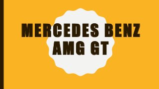 MERCEDES BENZ
AMG GT
 