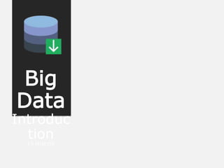 Big
Data
Introduc
tion
15 MINUTE
 