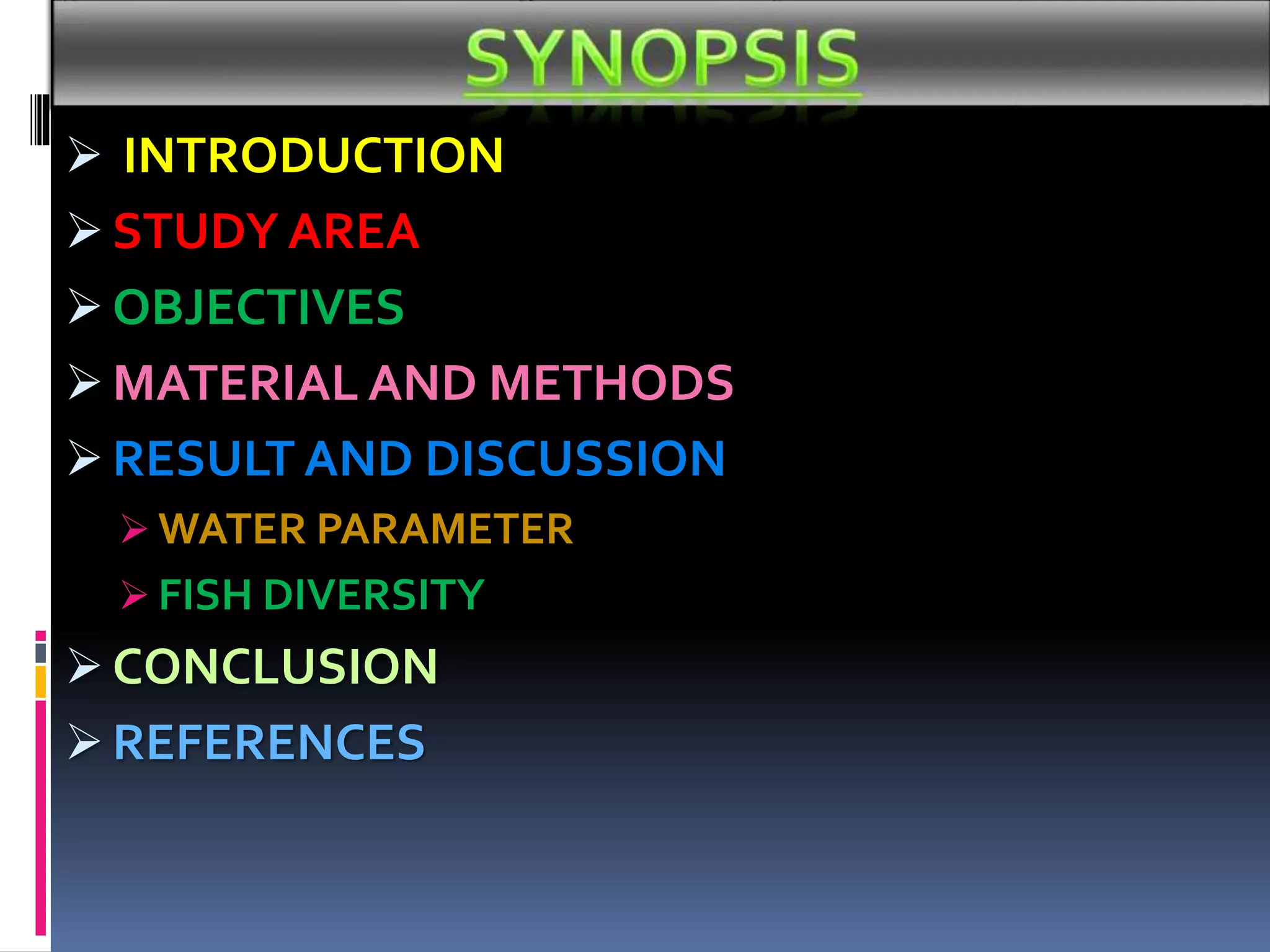  INTRODUCTION
STUDY AREA
OBJECTIVES
MATERIAL AND METHODS
RESULT AND DISCUSSION
WATER PARAMETER
FISH DIVERSITY
CONCLUSION
REFERENCES
